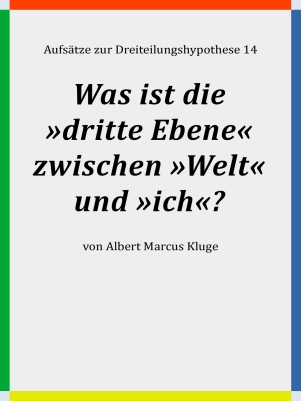 Albert Marcus Kluge: Was ist die 'dritte Ebene' zwischen 'Welt' und 'ich'?